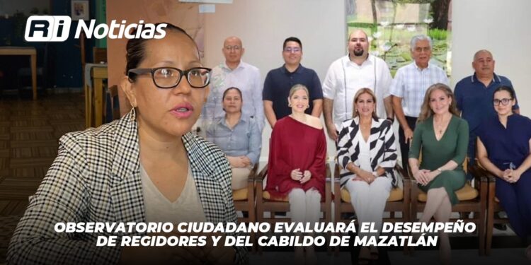 Observatorio Ciudadano evaluará el desempeño de regidores y del cabildo de Mazatlán