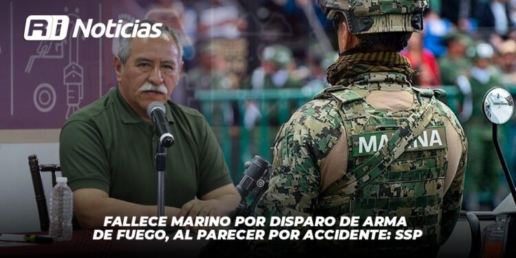 Fallece Marino por disparo de arma de fuego, al parecer por accidente: SSP