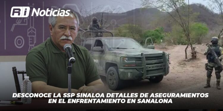 Desconoce la SSP Sinaloa detalles de aseguramientos en el enfrentamiento en Sanalona