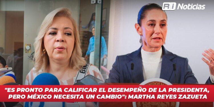“Es pronto para calificar el desempeño de la presidenta, pero México necesita un cambio”: Martha Reyes Zazueta