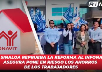 PAN Sinaloa reprueba la reforma al Infonavit, asegura pone en riesgo los ahorros de los trabajadores