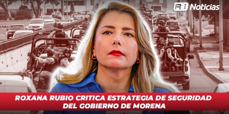 Roxana Rubio critica estrategia de seguridad del gobierno de Morena