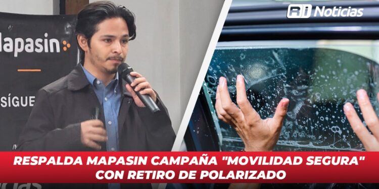 Respalda Mapasin campaña “Movilidad Segura” con retiro de polarizado