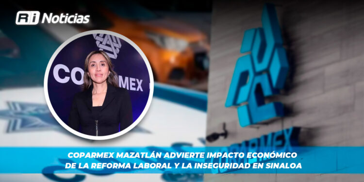 Coparmex Mazatlán advierte impacto económico de la reforma laboral y la inseguridad