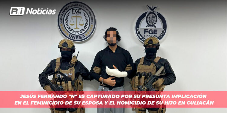 Jesús Fernando “N” es capturado por su presunta implicación en el feminicidio de su esposa y el homicidio de su hijo en Culiacán