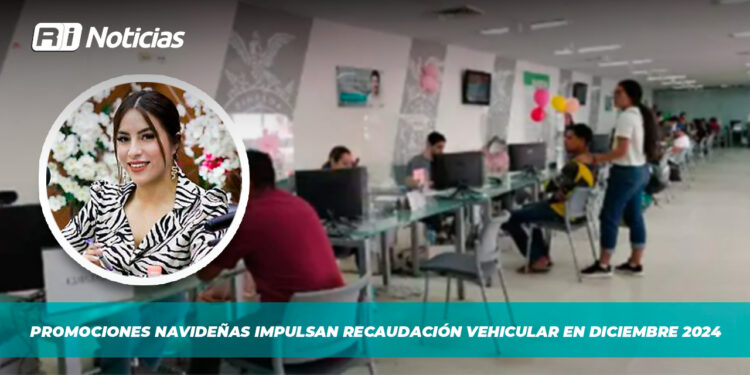 Promociones navideñas impulsan recaudación vehicular en diciembre 2024