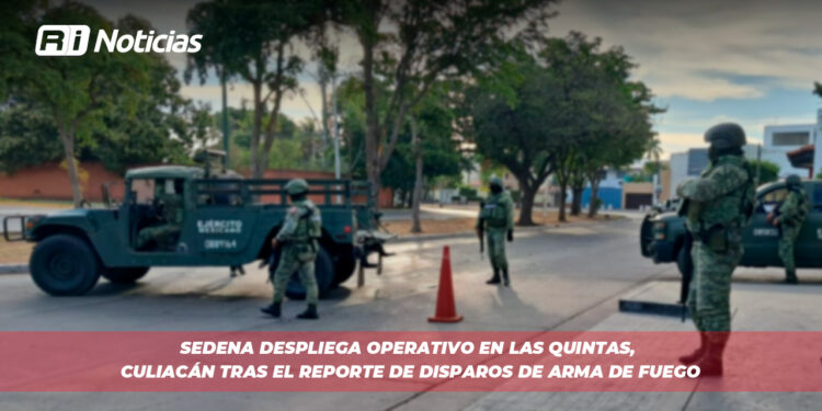SEDENA despliega operativo en Las Quintas, Culiacán tras el reporte de disparos de arma de fuego