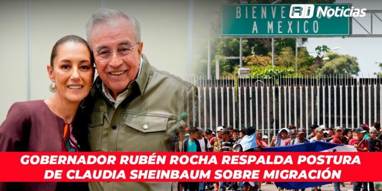 Gobernador Rubén Rocha respalda postura de Claudia Sheinbaum sobre migración