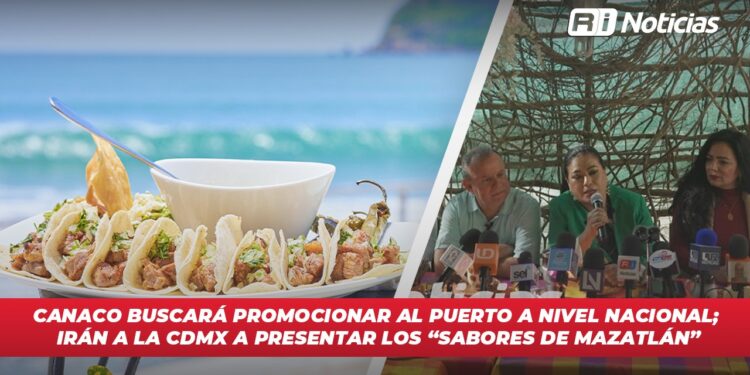 Canaco buscará promocionar al puerto a nivel nacional; irán a la CDMX a presentar los “Sabores de Mazatlán”