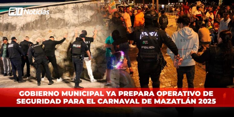 Gobierno Municipal ya prepara Operativo de Seguridad para el Carnaval de Mazatlán 2025