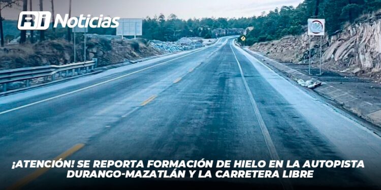 ¡Atención! Se reporta formación de hielo en la Autopista Durango-Mazatlán y la carretera libre