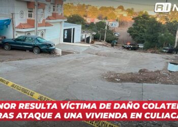 Menor resulta víctima de daño colateral tras ataque a una vivienda en Culiacán