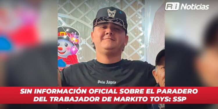 Sin información oficial sobre el paradero del trabajador de Markitos Toys: SSP