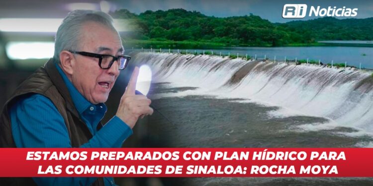 Estamos preparados con plan hídrico para las comunidades de Sinaloa: Rocha Moya