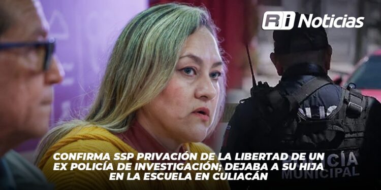 Confirma SSP privación de la libertad de un ex policía de investigación; Dejaba a su hija en la escuela en Culiacán