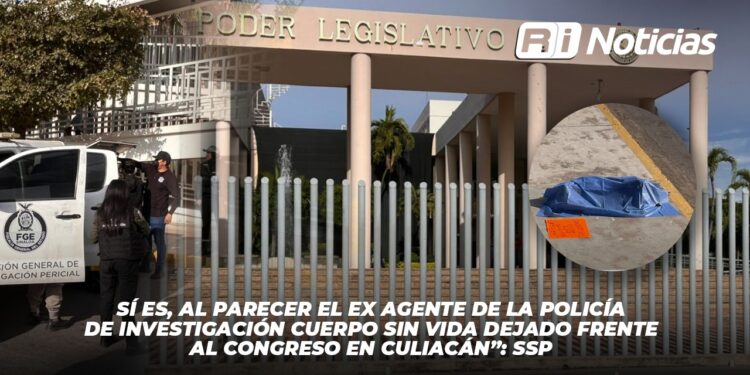 “Sí es, al parecer el ex agente de la policía de investigación cuerpo sin vida dejado frente al Congreso en Culiacán”: SSP