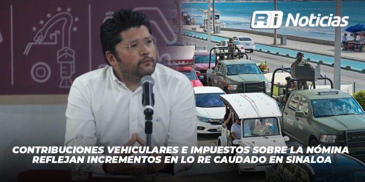 Contribuciones vehiculares e impuestos sobre la nómina reflejan incrementos en lo recaudado en Sinaloa