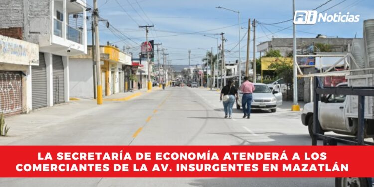 La Secretaría de Economía atenderá a los comerciantes de la Av. Insurgentes en Mazatlán