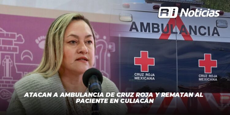 Atacan a ambulancia de Cruz Roja y rematan al paciente en Culiacán