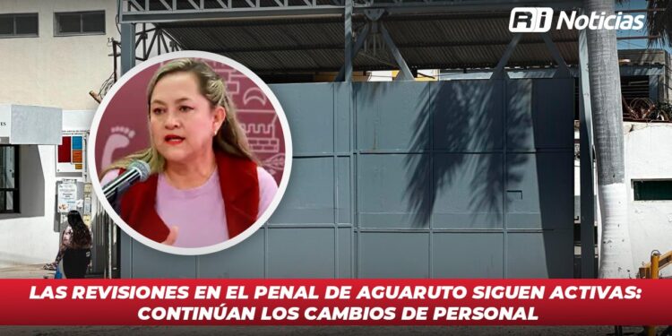 Las revisiones en el Penal de Aguaruto siguen activas: Continúan los cambios de personal