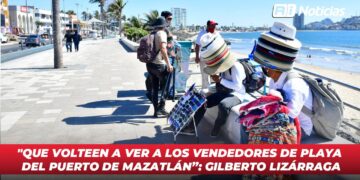 “Que volteen a ver a los vendedores de playa del puerto de Mazatlán”: Gilberto Lizárraga