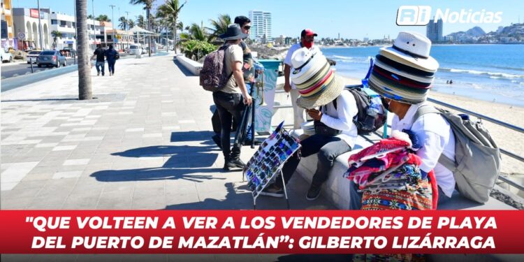 “Que volteen a ver a los vendedores de playa del puerto de Mazatlán”: Gilberto Lizárraga