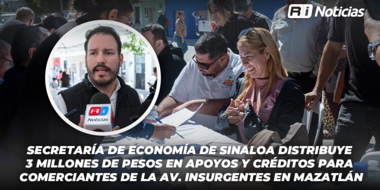Secretaría de Economía de Sinaloa distribuye 3 millones mdp en apoyos y créditos para comerciantes de la Av. Insurgentes en Mazatlán