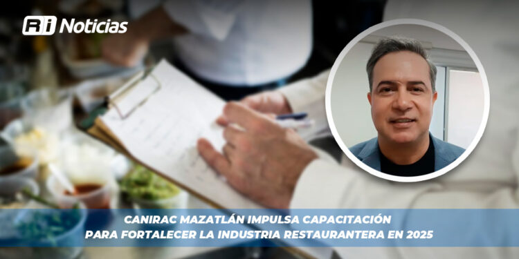 CANIRAC Mazatlán impulsa capacitación para fortalecer la industria restaurantera en 2025