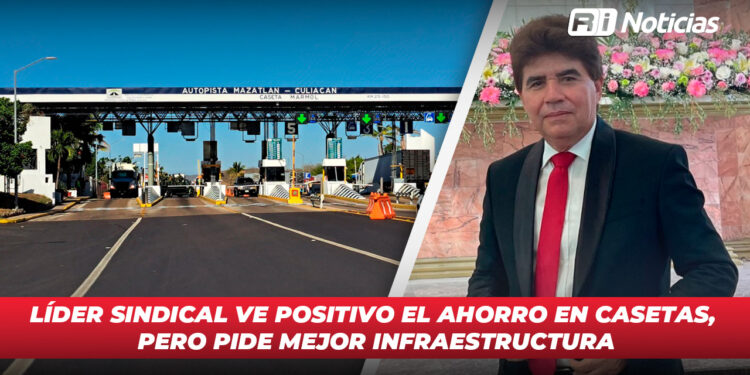 Líder sindical ve positivo el ahorro en casetas, pero pide mejor infraestructura
