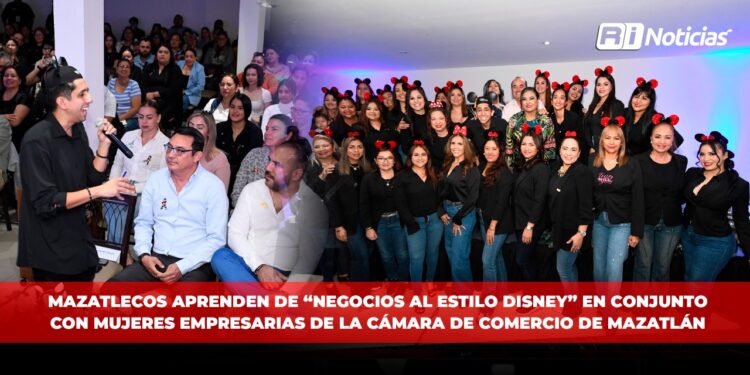 Mazatlecos aprenden de “Negocios al Estilo Disney” en conjunto con las Mujeres Empresarias de la Cámara de Comercio de Mazatlán