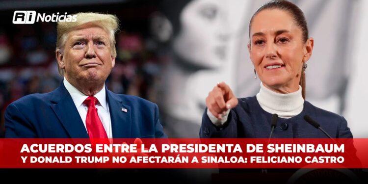 Acuerdos entre la presidenta de Sheinbaum y Donald Trump no afectarán a Sinaloa: Feliciano Castro