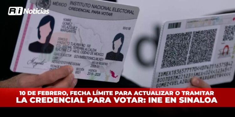 10 de febrero, fecha límite para actualizar o tramitar la Credencial para Votar: INE en Sinaloa