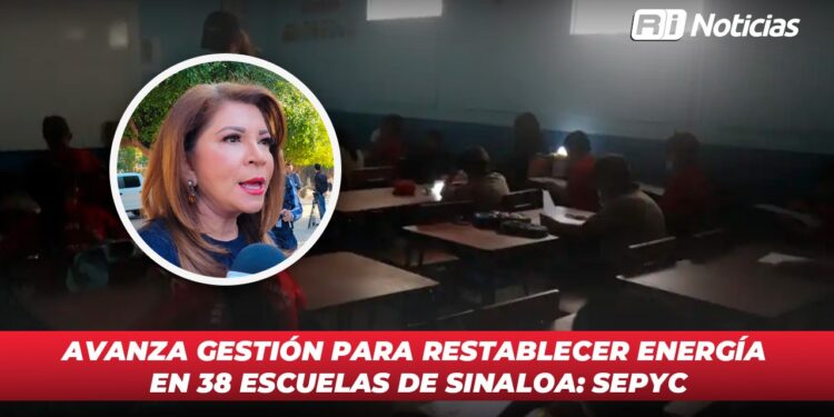 Avanza gestión para restablecer energía en 38 escuelas de Sinaloa :SEPyC