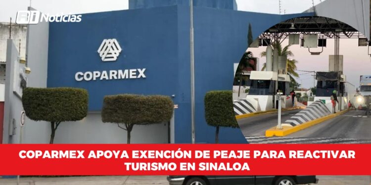 Coparmex apoya exención de peaje para reactivar turismo en Sinaloa