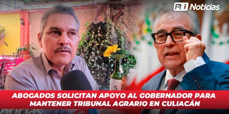 Abogados solicitan apoyo al gobernador para mantener Tribunal Agrario en Culiacán