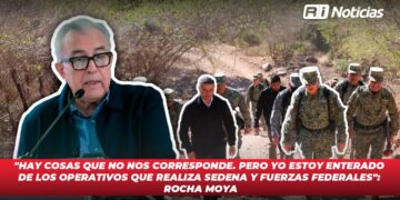 “Hay cosas que no nos corresponde. Pero yo estoy enterado de los operativos que realiza SEDENA y fuerzas federales”: Rocha Moya