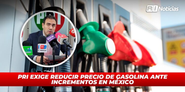 PRI exige reducir precio de gasolina ante incrementos en México
