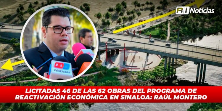 Licitadas 46 de las 62 obras del programa de reactivación económica en Sinaloa: Raúl Montero
