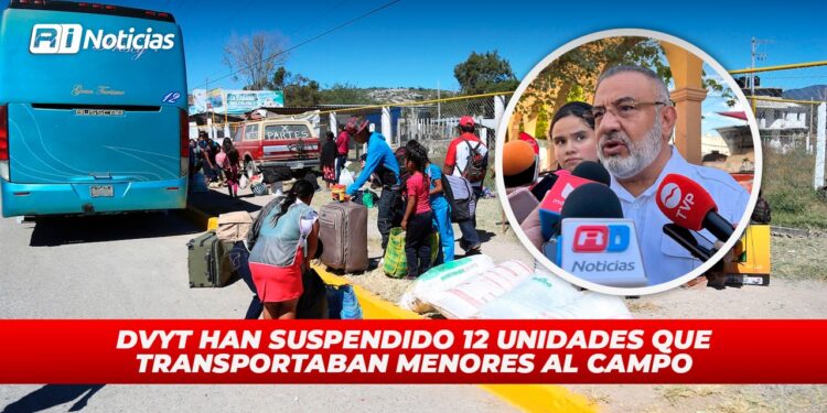 DVyT han suspendido 12 unidades que transportaban menores al campo