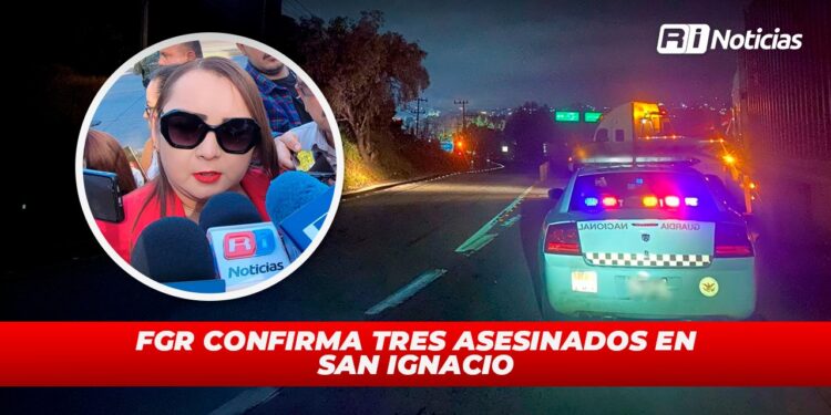FGR confirma tres asesinados en San Ignacio