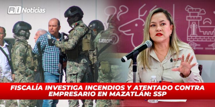 Fiscalía investiga incendios y atentado contra empresario en Mazatlán: SSP