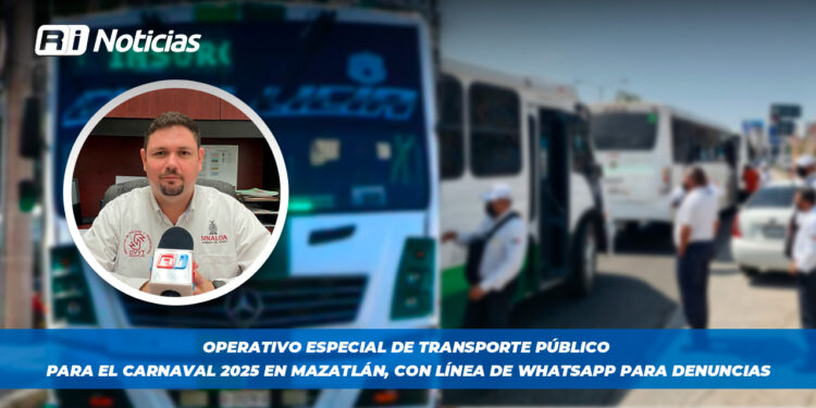 Operativo especial de transporte público para el Carnaval 2025 en Mazatlán, con línea de WhatsApp para denuncias