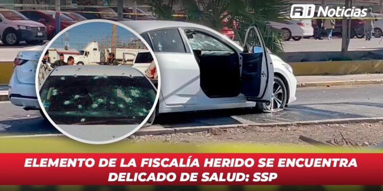 Elemento de la fiscalía herido se encuentra delicado de salud: SSP