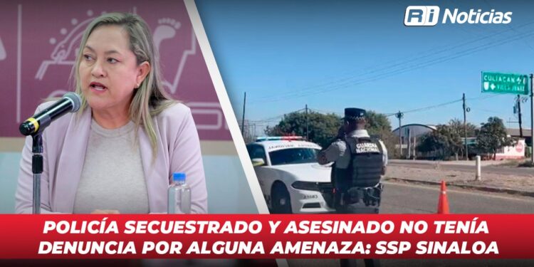 Policía secuestrado y asesinado no tenía denuncia por alguna amenaza: SSP Sinaloa