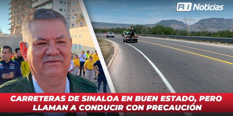 Carreteras de Sinaloa en buen estado, pero llaman a conducir con precaución