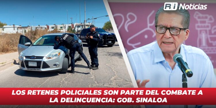 Los retenes policiales son parte del combate a la delincuencia: Gobierno de Sinaloa