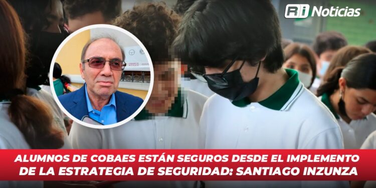 Alumnos de COBAES están seguros desde el implemento de la estrategia de seguridad: Santiago Inzunza