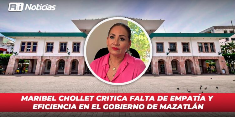 Maribel Chollet critica falta de empatía y eficiencia en el gobierno de Mazatlán