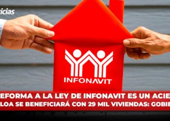 La Reforma a la Ley de Infonavit es un acierto, Sinaloa se beneficiará con 29 mil viviendas: Gob. Estatal