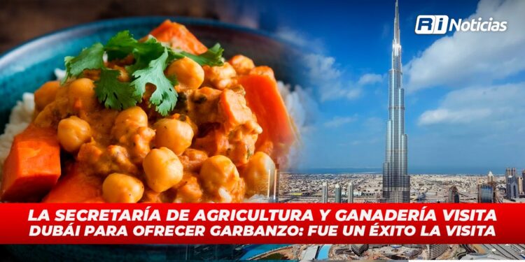 La Secretaría de Agricultura y Ganadería visita Dubái para ofrecer garbanzo: fue un éxito la visita